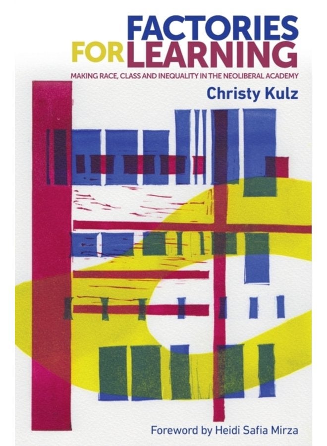 Factories for Learning Making Race Class and Inequality in the Neoliberal Academy - Paperback