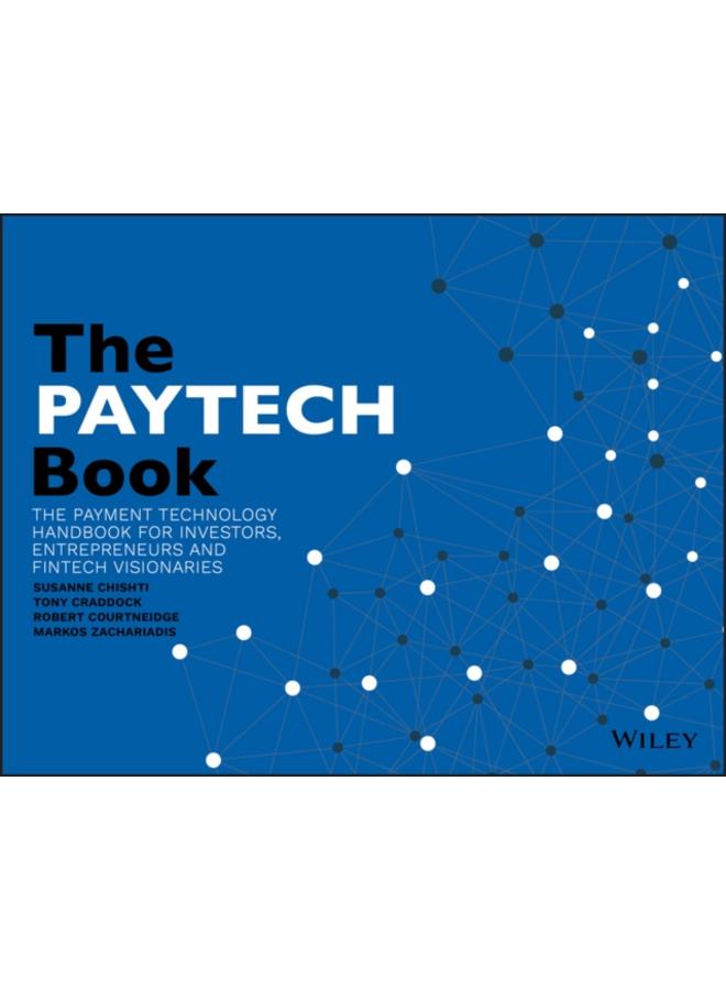 The PAYTECH Book : The Payment Technology Handbook for Investors, Entrepreneurs, and FinTech Visionaries