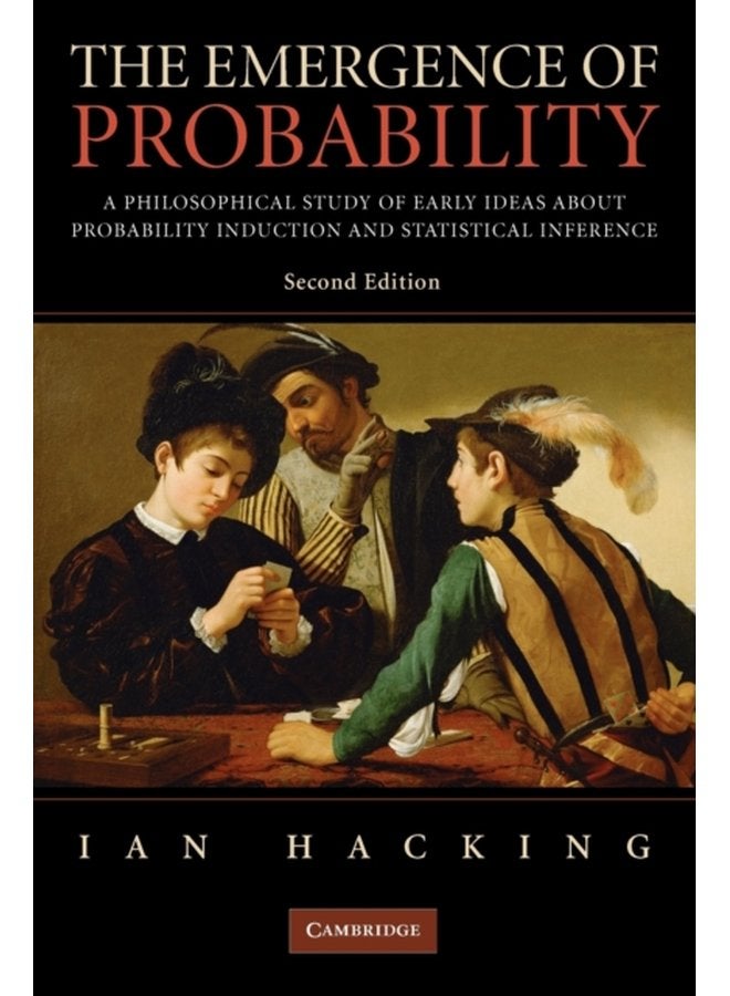 The Emergence of Probability A Philosophical Study of Early Ideas about Probability Induction and Statistical Inference - Paperback