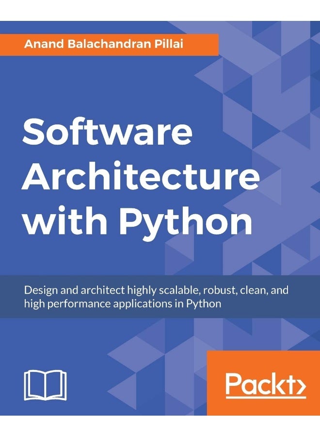 Software Architecture with Python: Design and architect highly scalable, robust, clean, and high performance applications in Python