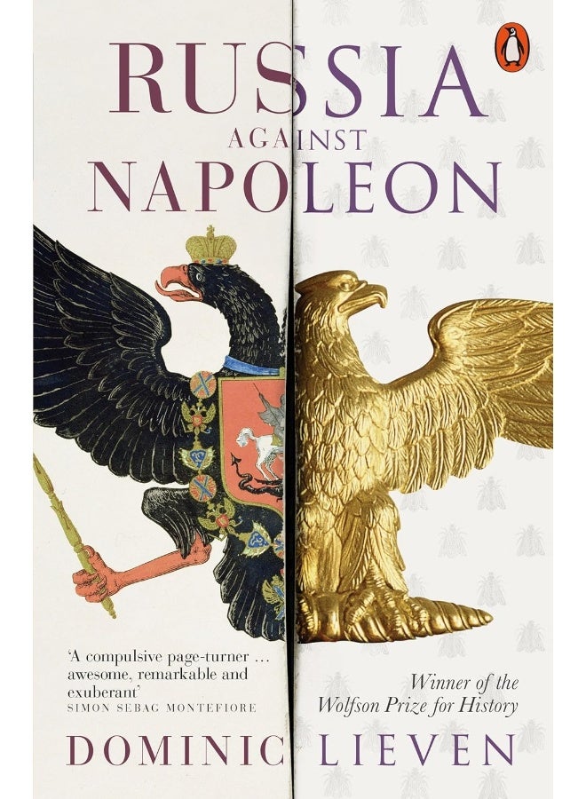 Russia Against Napoleon: The Battle for Europe, 1807 to 1814 