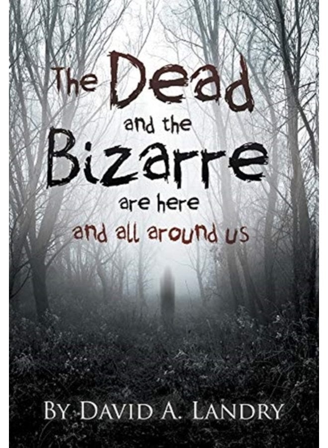 The Dead and the Bizarre are here and all around us - Hardback