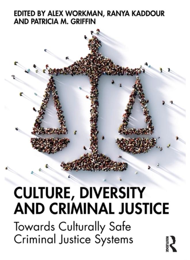 Culture, Diversity, and Criminal Justice : Towards Culturally Safe Criminal Justice Systems 