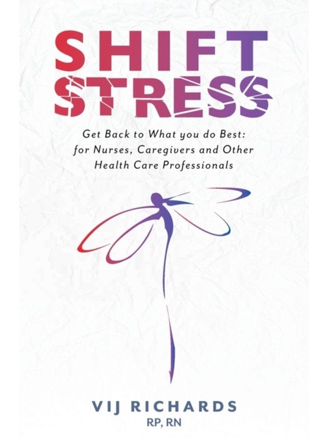 SHIFT Stress Get Back to What you do Best for Nurses Caregivers and other Health Care Professionals - Paperback