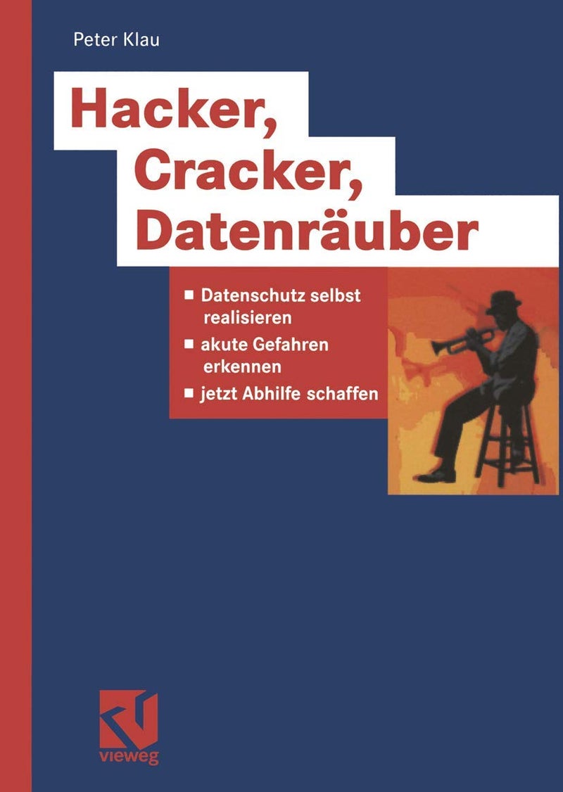 Hacker, Cracker, Datenräuber: Datenschutz Selbst Realisieren, Akute Gefahren Erkennen, Jetzt Abhilfe Schaffen 