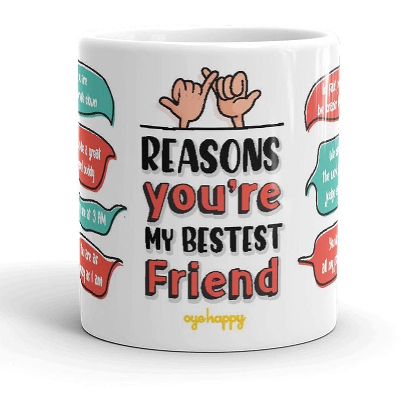 Oye Happy Reasons You're My Best Friend Ceramic Coffee Mug - Best Gift for Friend/Best Friend/BFF - Image 1