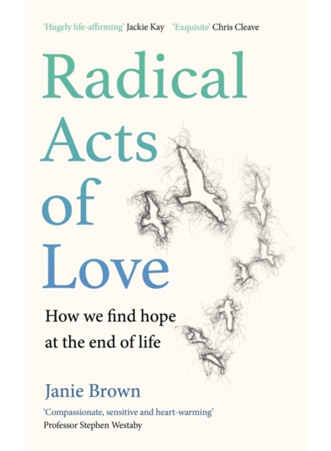 Radical Acts of Love : How We Find Hope at the End of Life 