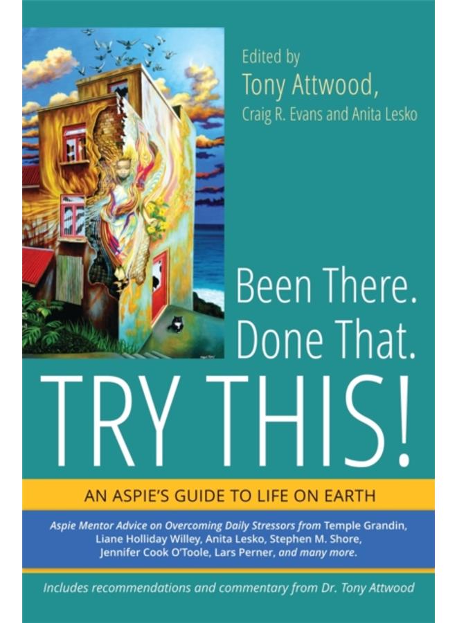 Been There. Done That. Try This! : An Aspie's Guide to Life on Earth 