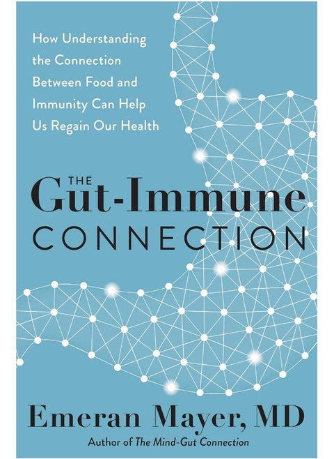 The Gut-Immune Connection: How Understanding the Connection Between Food and Immunity Can Help Us Regain Our Health