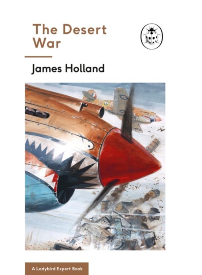 The Desert War : Book 4 of the Ladybird Expert History of the Second World War 