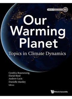 Our Warming Planet: Topics In Climate Dynamics (Lectures In Climate Change) 