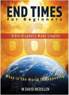 End Times for Beginners: Bible Prophecy Made Simpler