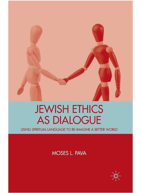Jewish Ethics as Dialogue: Using Spiritual Language to Re-Imagine a Better World