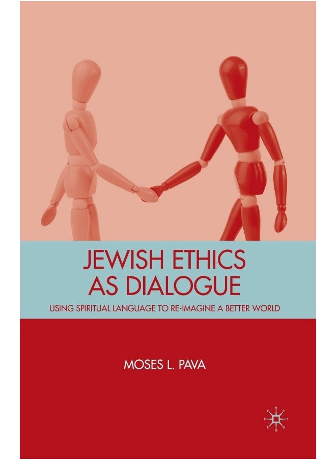 Jewish Ethics as Dialogue: Using Spiritual Language to Re-Imagine a Better World 