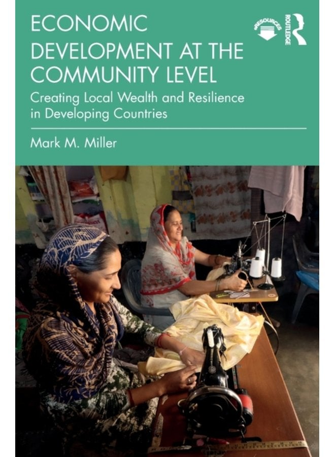 Economic Development at the Community Level Creating Local Wealth and Resilience in Developing Countries - Paperback