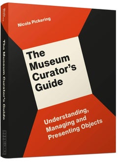 The Museum Curator’s Guide: Understanding, Managing and Presenting Objects 