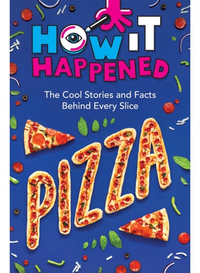 How It Happened Pizza The Cool Stories and Facts Behind Every Slice - Paperback
