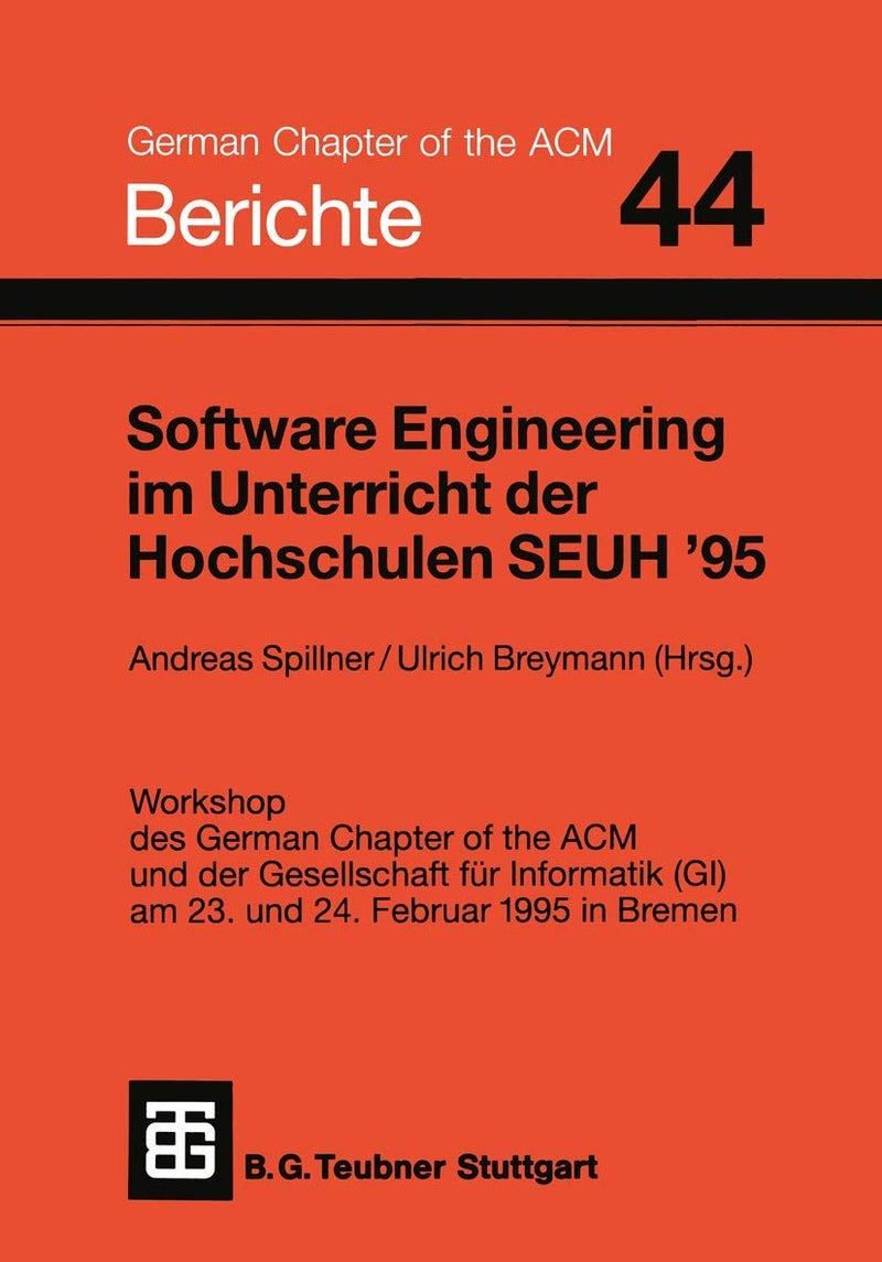 Software Engineering im Unterricht der Hochschulen SEUH '95: Workshop des German Chapter of the ACM und der Gesellschaft für Informatik (GI) am 23. und 24. Februar 1995 in Bremen 