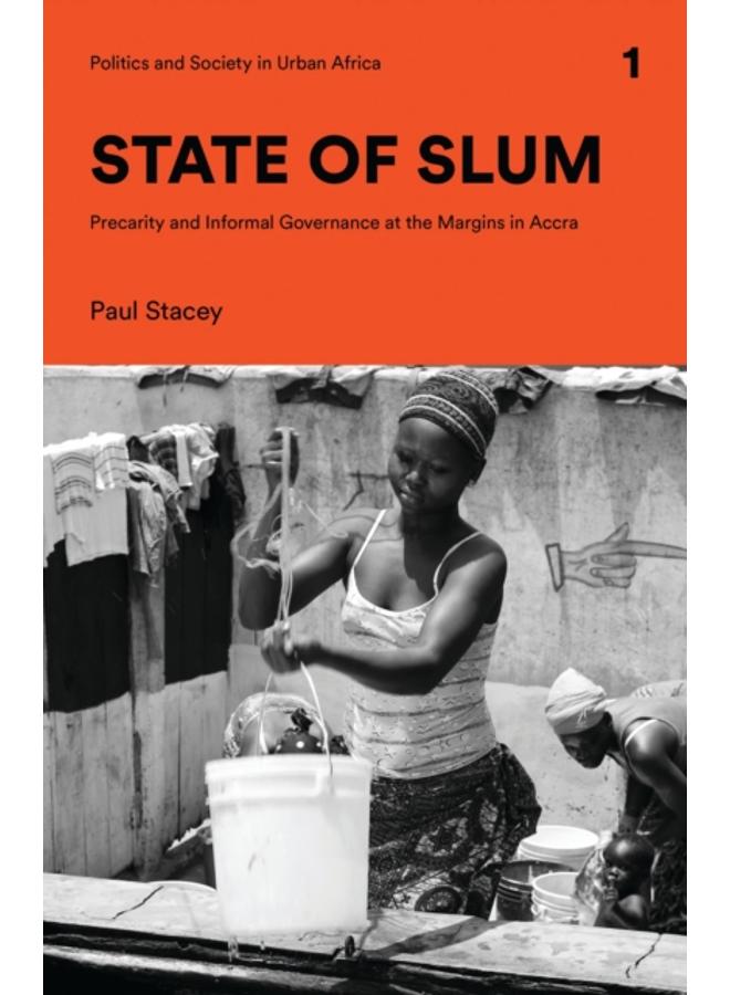 State of Slum : Precarity and Informal Governance at the Margins in Accra
