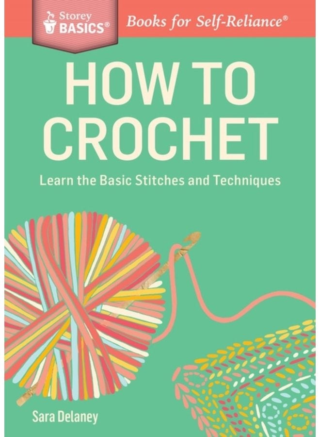 How to Crochet Learn the Basic Stitches and Techniques A Storey BASICS Title - Paperback