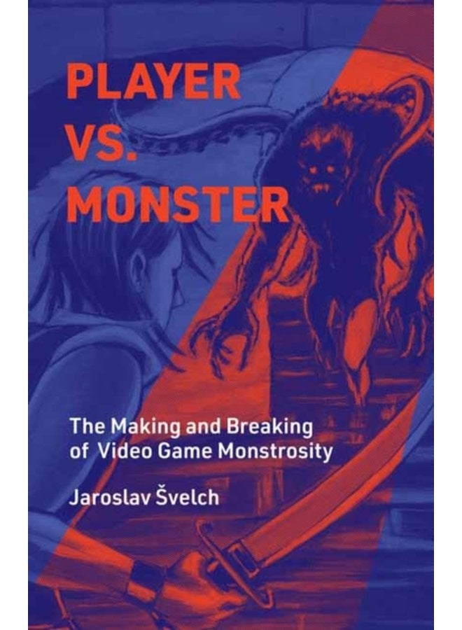 Player vs Monster The Making and Breaking of Video Game Monstrosity - Hardback