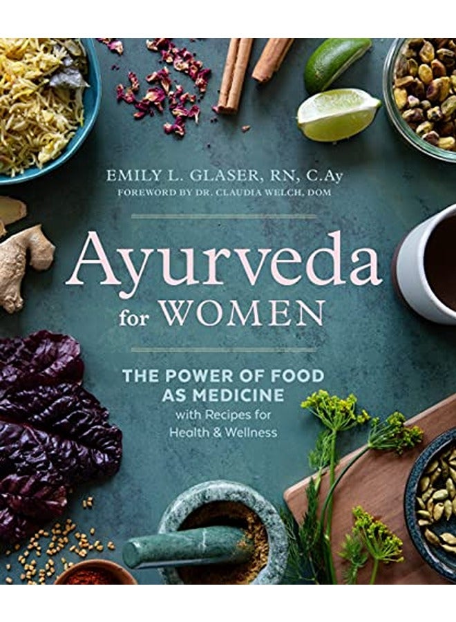 Ayurveda for Women: The Power of Food as Medicine with Recipes for Health and Wellness
