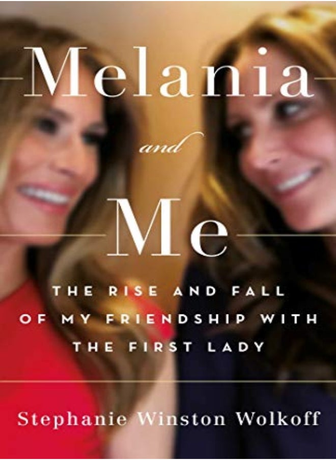 Melania and Me: The Rise and Fall of My Friendship with the First Lady 