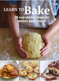 Learn to Bake : 35 Easy and Fun Recipes for Children Aged 7 Years +