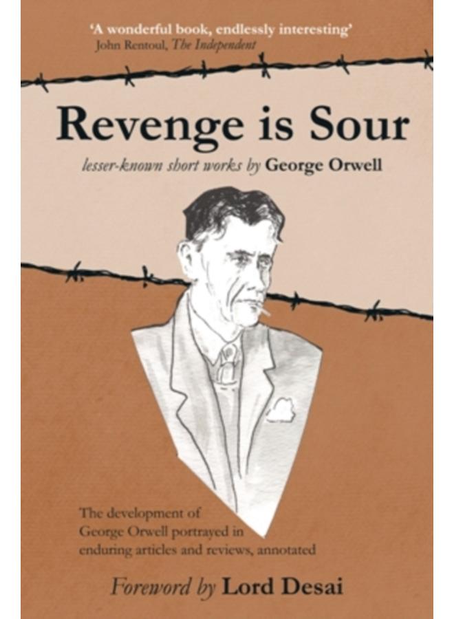 Revenge is Sour - lesser-known short works by George Orwell : The development of George Orwell portrayed in enduring articles and reviews, annotated 