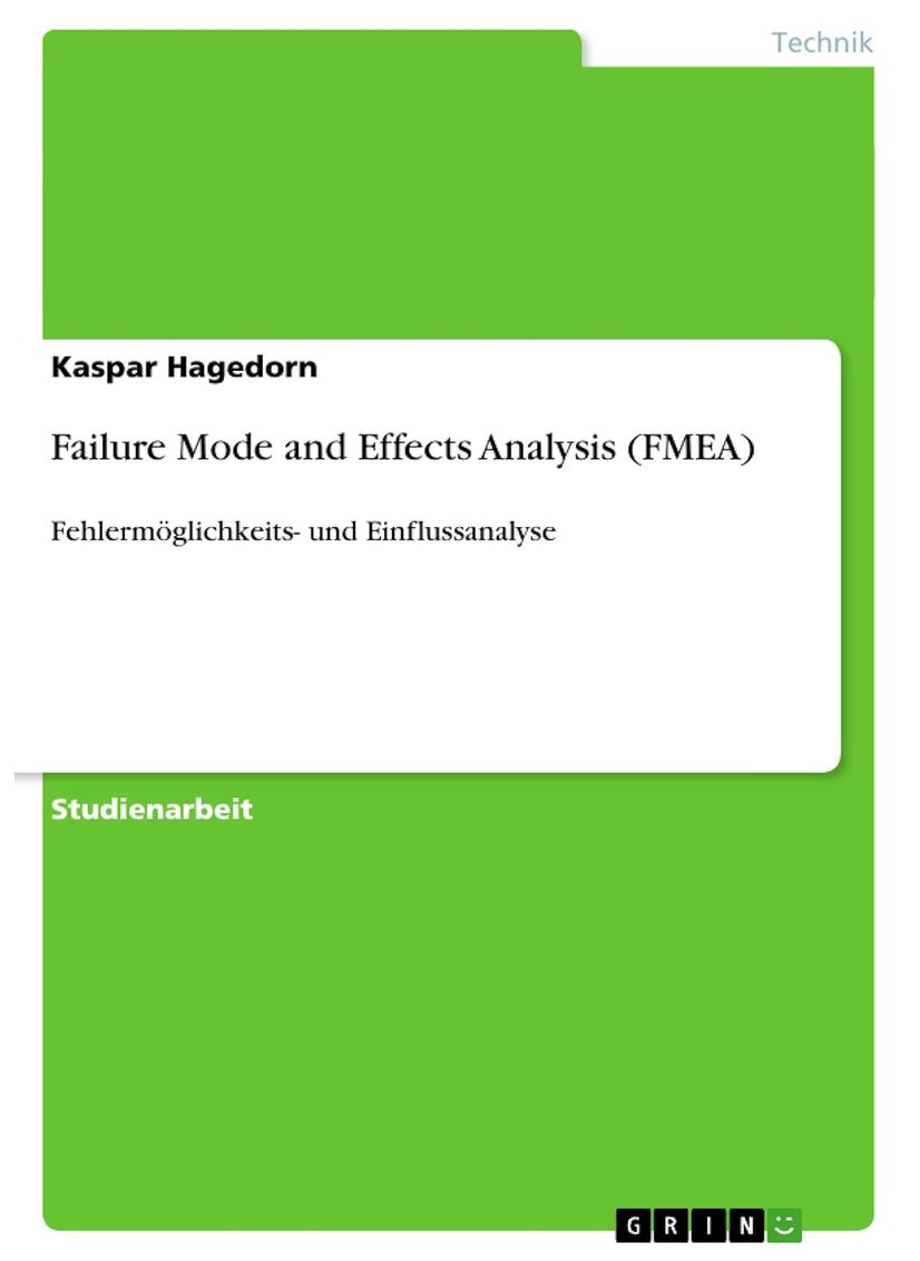 Failure Mode and Effects Analysis (FMEA): Fehlermöglichkeits- und Einflussanalyse 
