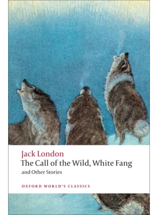 The Call of the Wild, White Fang, and Other Stories 