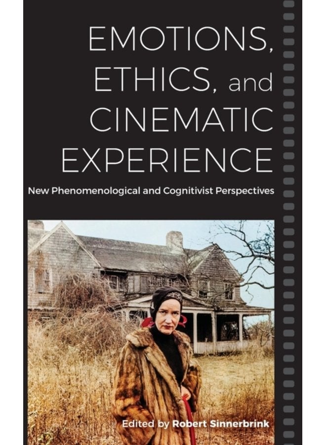 Emotions Ethics and Cinematic Experience New Phenomenological and Cognitivist Perspectives - Hardback