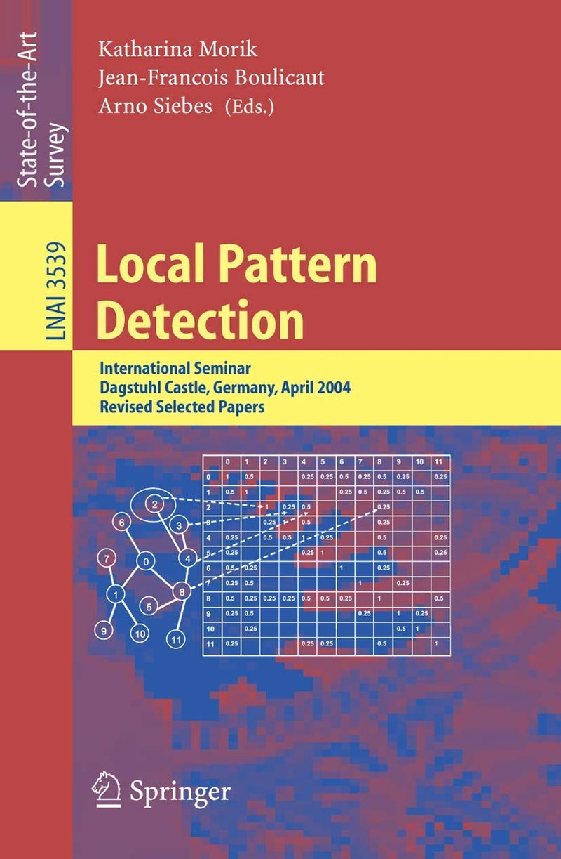 Local Pattern Detection: International Seminar Dagstuhl Castle, Germany, April 12-16, 2004, Revised Selected Papers 