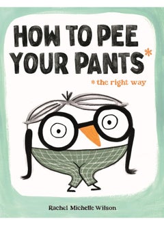 How to Pee Your Pants: The Right Way