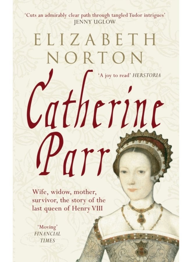 Catherine Parr Wife widow mother survivor the story of the last queen of Henry VIII - Paperback