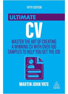 Ultimate CV: Master the Art of Creating a Winning CV with Over 100 Samples to Help You Get the Job 