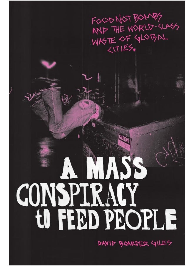 A Mass Conspiracy to Feed People: Food Not Bombs and the World-Class Waste of Global Cities 