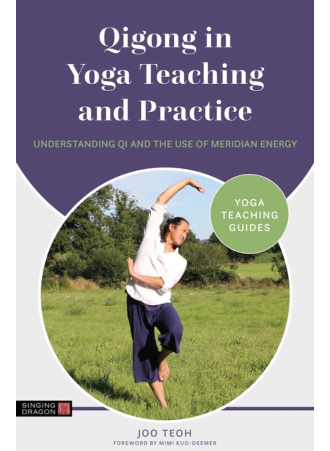 Qigong in Yoga Teaching and Practice Understanding Qi and the Use of Meridian Energy - Paperback