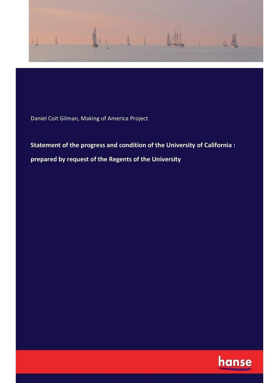 Statement of the progress and condition of the University of California: prepared by request of the Regents of the University  - Image 1