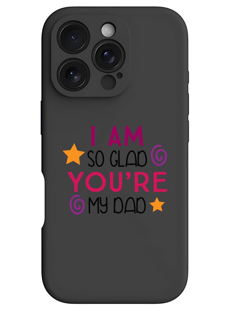 Theodor iPhone 16 Pro Black Protective Slim Fit Case Liquid Silicone Cover with Full Body Protection Anti-Scratch Shockproof Case For iPhone - I am so glad you are my dad - Image 1