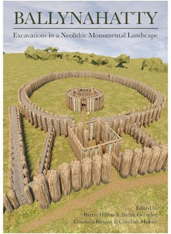 Ballynahatty: Excavations in a Neolithic Monumental Landscape 