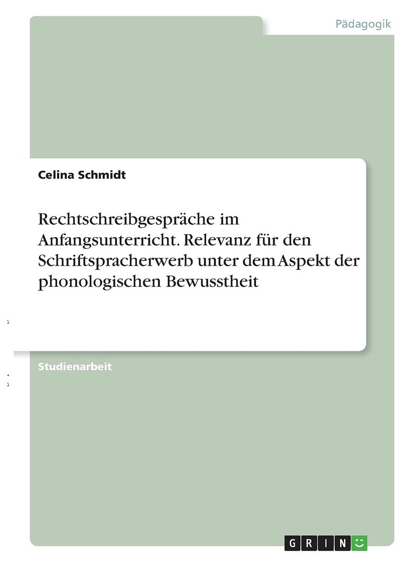 Rechtschreibgespräche im Anfangsunterricht. Relevanz für den Schriftspracherwerb unter dem Aspekt der phonologischen Bewusstheit 