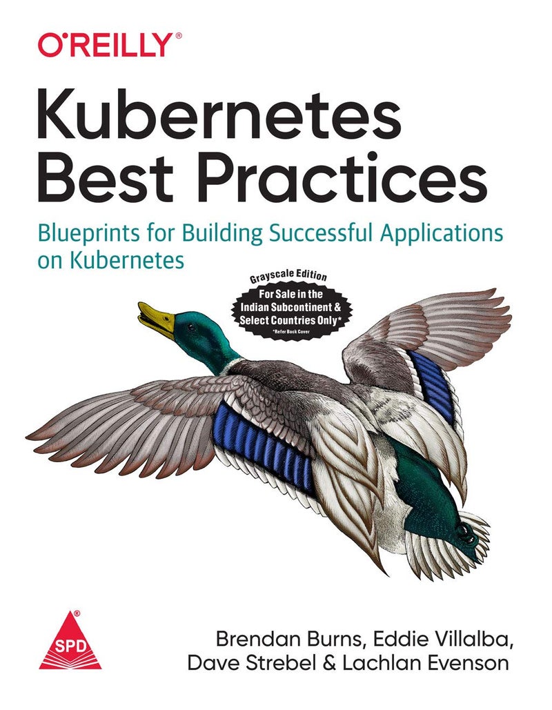 Kubernetes Best Practices: Blueprints for Building Successful Applications on Kubernetes [Paperback] Brendan Burns; Eddie Villalba; Dave Strebel and Lachlan Evenson