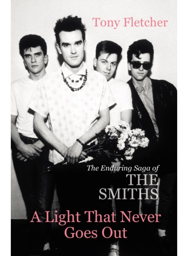 A Light That Never Goes Out : The Enduring Saga of the Smiths 