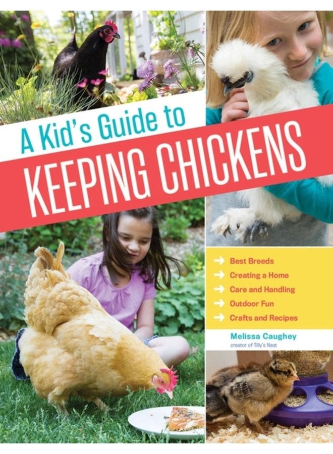 A Kid s Guide to Keeping Chickens Best Breeds Creating a Home Care and Handling Outdoor Fun Crafts and Treats - Paperback