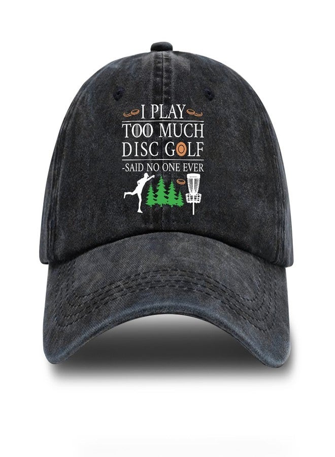 Rofiowa I Play Too Much Adjustable Cotton Baseball Cap, Funny Retro Trucker Hat, Outdoor Accessories for Men, Grandpa Dad Husband, Disc Golf Lover, Birthday Gift for Disc Golf Fan, Washed Black - Image 1