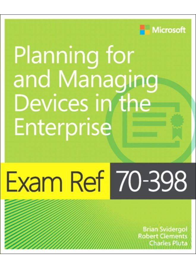 Exam Ref 70-398 Planning for and Managing Devices in the Enterprise 