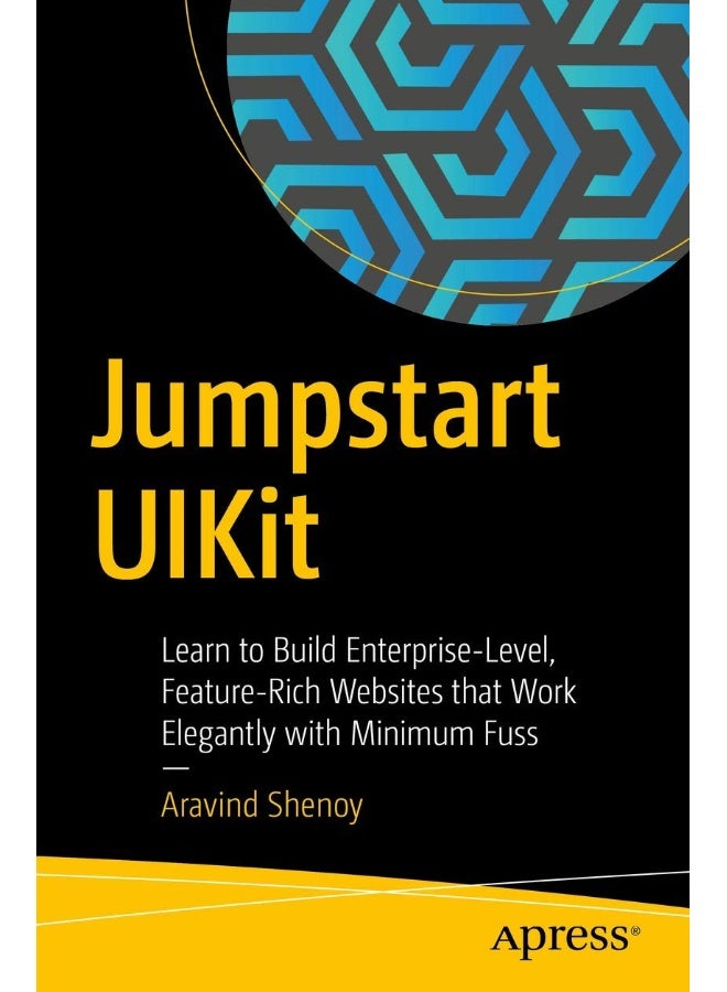 Jumpstart UIKit: Learn to Build Enterprise-Level, Feature-Rich Websites that Work Elegantly with Minimum Fuss