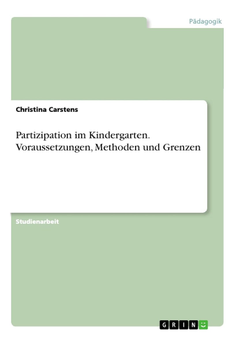 Partizipation im Kindergarten. Voraussetzungen, Methoden und Grenzen 