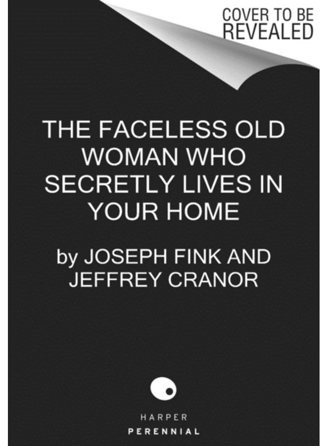 The Faceless Old Woman Who Secretly Lives in Your Home : A Welcome to Nightvale Novel : 3 